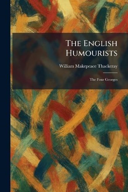 The English Humourists, William Makepeace Thackeray - Paperback - 9781025636665