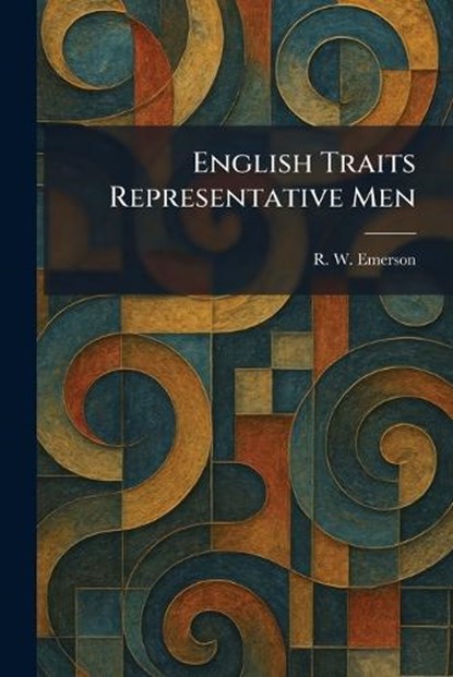 English Traits Representative Men, Ralph Waldo Emerson - Paperback - 9781025637044