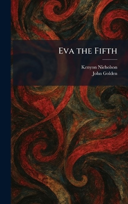 Eva the Fifth, Kenyon Nicholson ; John Golden - Gebonden - 9781025641904