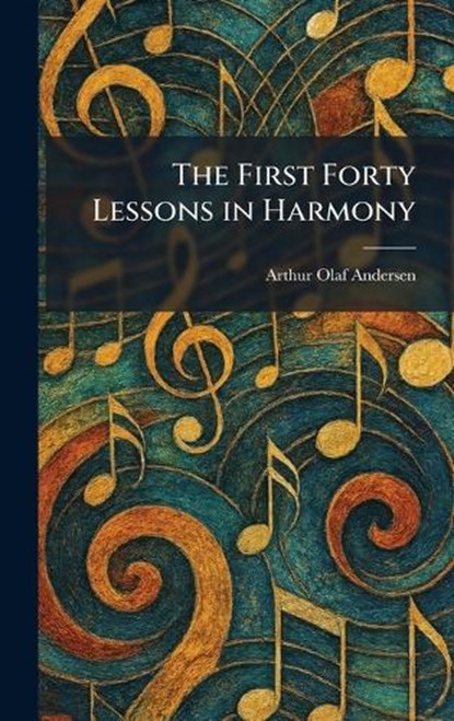 The First Forty Lessons in Harmony, Arthur Olaf Andersen - Gebonden - 9781025655543