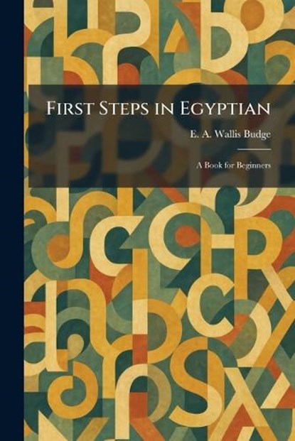 First Steps in Egyptian, E a Wallis Budge - Paperback - 9781025658117