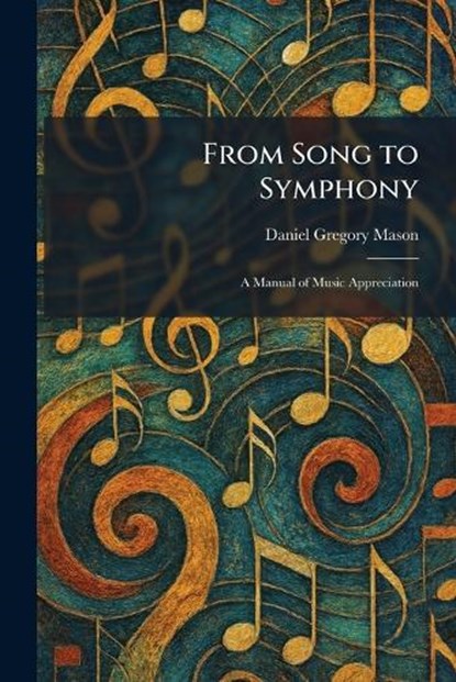 From Song to Symphony, Daniel Gregory Mason - Paperback - 9781025671932