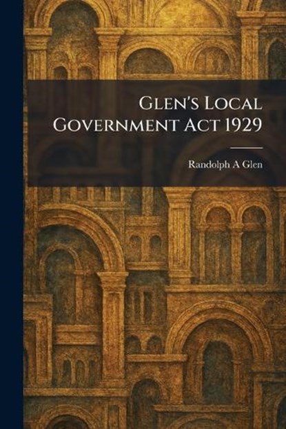 Glen's Local Government Act 1929, Randolph a Glen - Paperback - 9781025684178