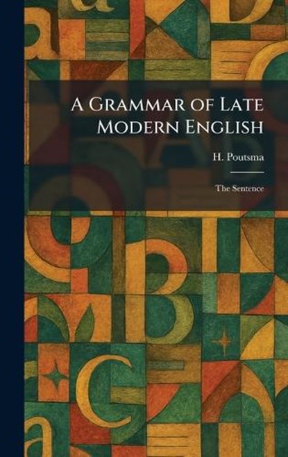 A Grammar of Late Modern English, H Poutsma - Gebonden - 9781025689456