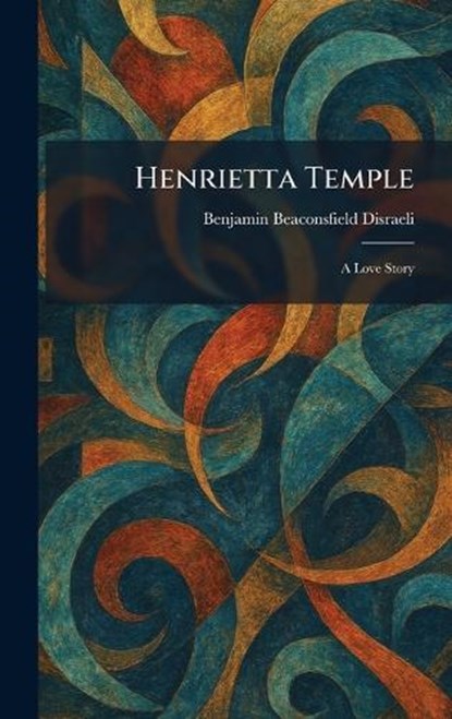 Henrietta Temple, Benjamin Beaconsfield Disraeli - Gebonden - 9781025703282