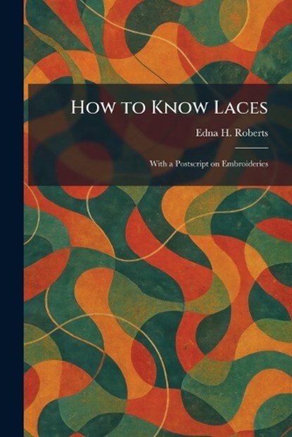 How to Know Laces, Edna H Roberts - Paperback - 9781025721712