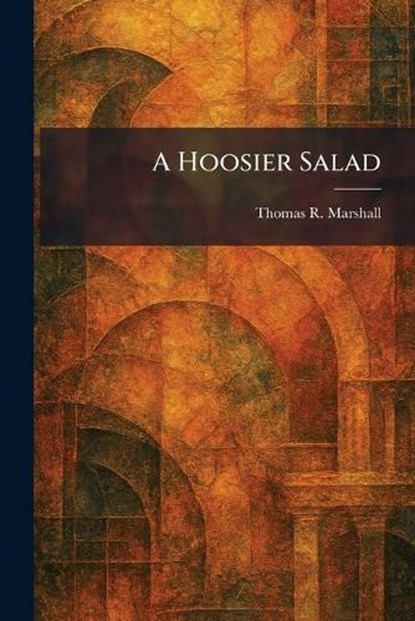 A Hoosier Salad, Thomas R Marshall - Paperback - 9781025723921