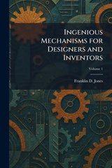 Ingenious Mechanisms for Designers and Inventors - Franklin D. Jones - 9781025738109