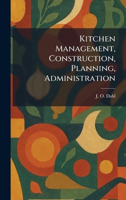 Kitchen Management, Construction, Planning, Administration, J O Dahl - Gebonden - 9781025767376