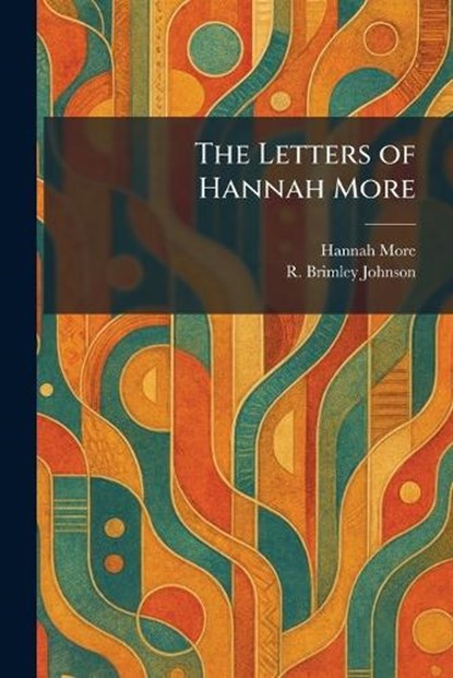 The Letters of Hannah More, Hannah More ; R Brimley Johnson - Paperback - 9781025794792