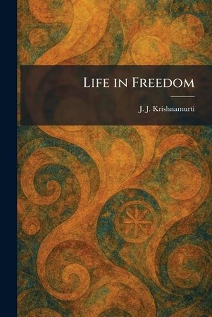 Life in Freedom, J J Krishnamurti - Paperback - 9781025798530