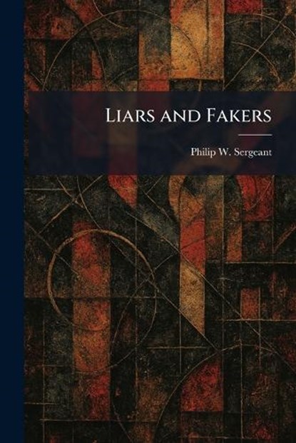 Liars and Fakers, Philip W Sergeant - Paperback - 9781025799216