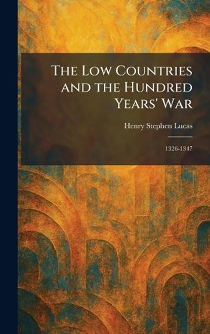 The Low Countries and the Hundred Years' War, Henry Stephen Lucas - Gebonden - 9781025816739