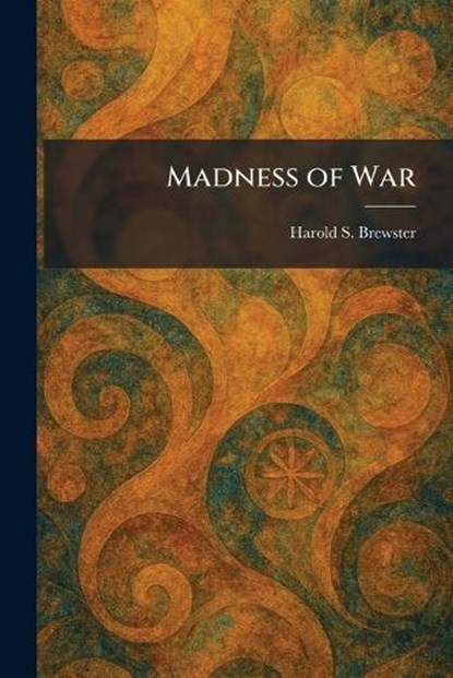 Madness of War, Harold S Brewster - Paperback - 9781025819044