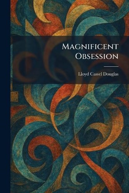 Magnificent Obsession, Lloyd Cassel Douglas - Paperback - 9781025821917
