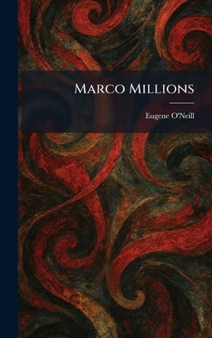 Marco Millions, Eugene O'Neill - Gebonden - 9781025823355