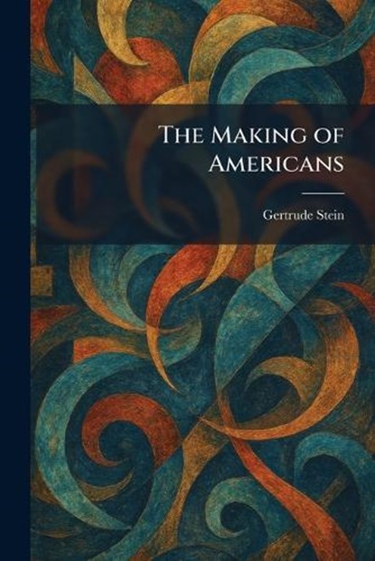 The Making of Americans, Gertrude Stein - Paperback - 9781025824314