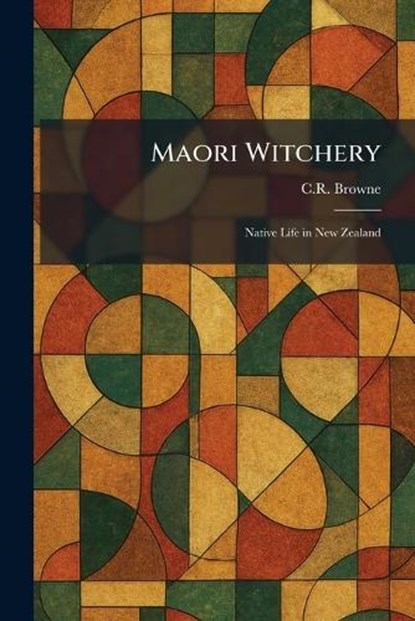 Maori Witchery, C R Browne - Paperback - 9781025829180