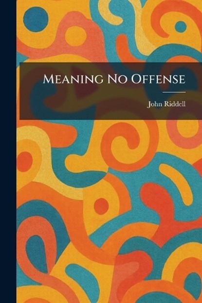 Meaning No Offense, John Riddell - Paperback - 9781025831626