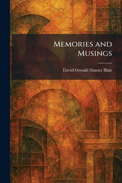 Memories and Musings, David Oswald Hunter Blair - Paperback - 9781025836034