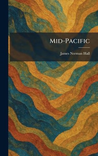 Mid-Pacific, James Norman Hall - Gebonden - 9781025838328