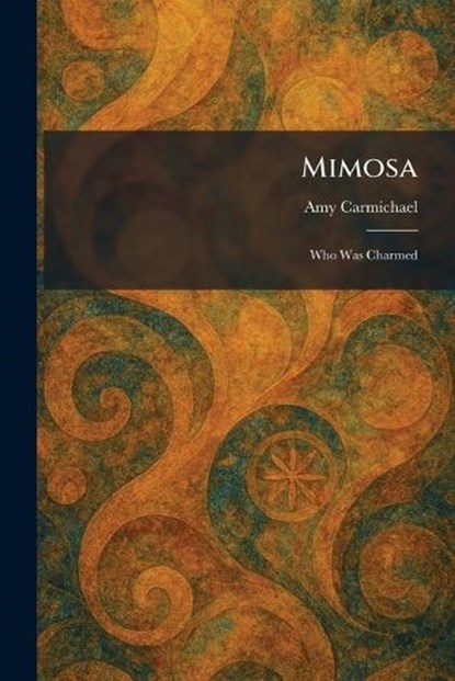 Mimosa, Amy Carmichael - Paperback - 9781025841632