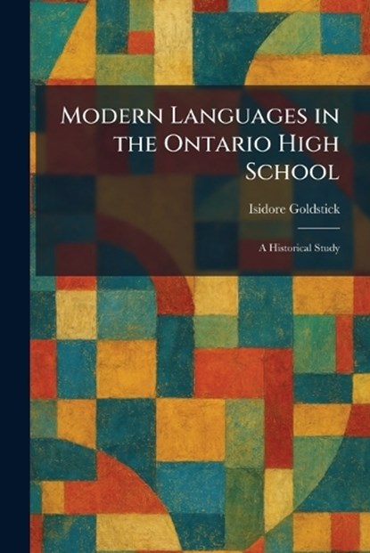 Modern Languages in the Ontario High School, Isidore Goldstick - Paperback - 9781025848204