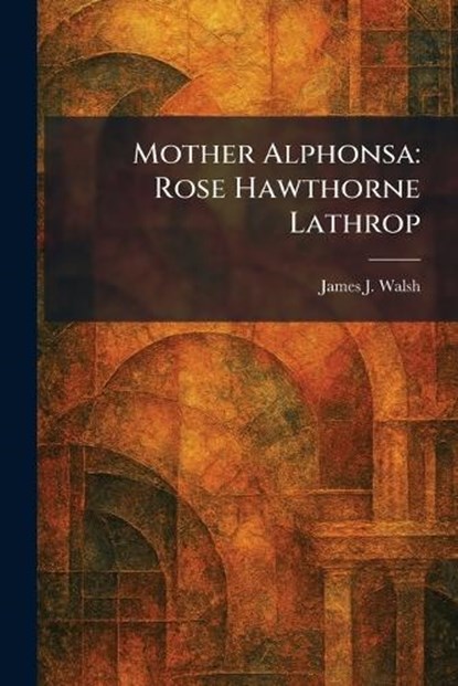 Mother Alphonsa, James J Walsh - Paperback - 9781025853741