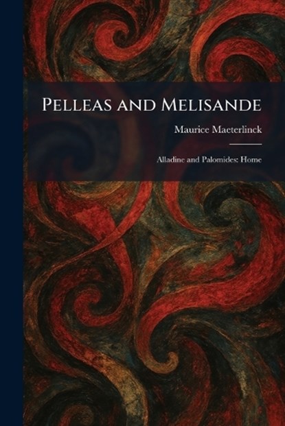 Pelleas and Melisande, Maurice Maeterlinck - Paperback - 9781025898810