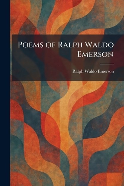 Poems of Ralph Waldo Emerson, Ralph Waldo Emerson - Paperback - 9781025908915