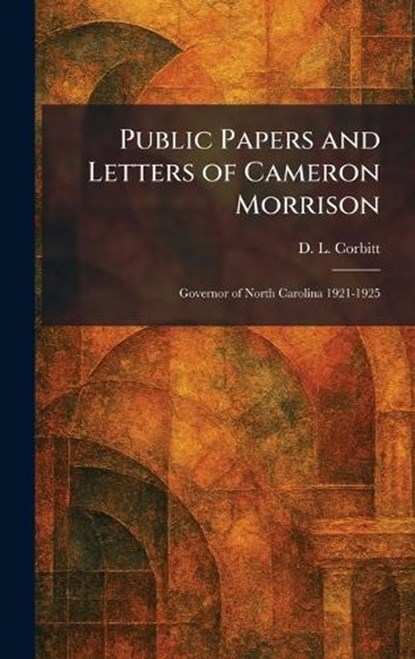 Public Papers and Letters of Cameron Morrison, D L Corbitt - Gebonden - 9781025933207