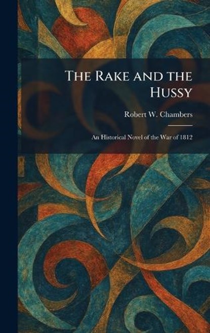 The Rake and the Hussy, Robert W Chambers - Gebonden - 9781025937533