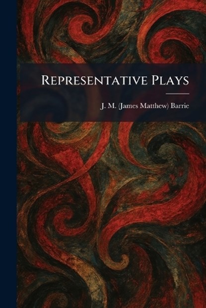 Representative Plays, James Matthew Barrie - Paperback - 9781025951874