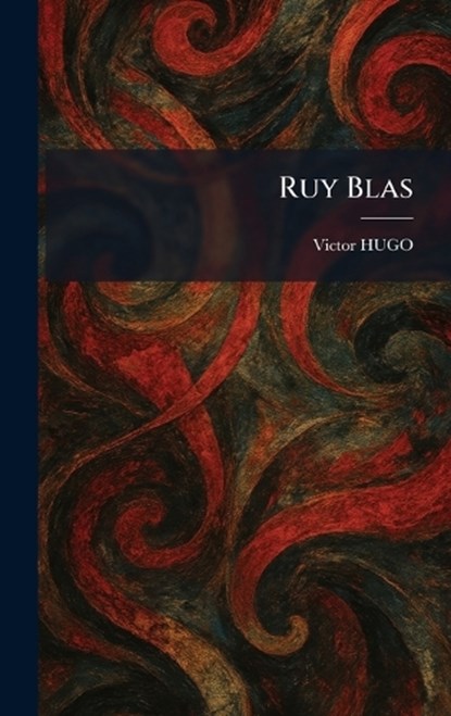 Ruy Blas, Victor Hugo - Gebonden - 9781025961842