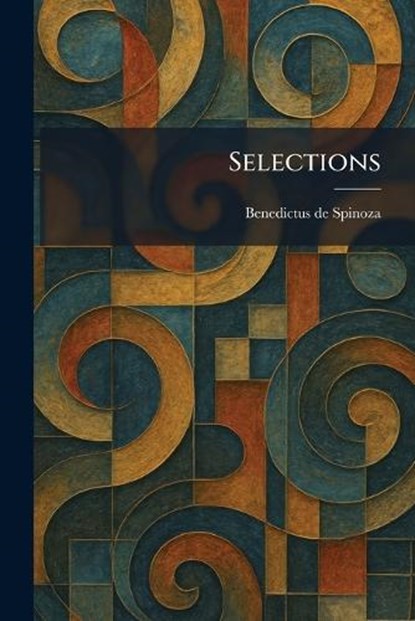 Selections, Benedictus De Spinoza - Paperback - 9781025978628