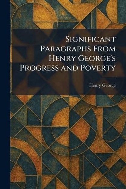 Significant Paragraphs From Henry George's Progress and Poverty, Henry George - Paperback - 9781025984377