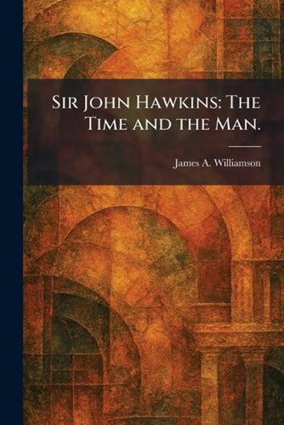 Sir John Hawkins, James Alexander Williamson - Paperback - 9781025994895