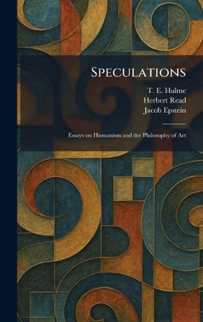 Speculations, T E Hulme ; Herbert Edward Read ; Jacob Epstein - Gebonden - 9781025998848