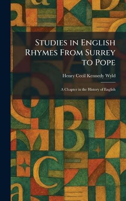 Studies in English Rhymes From Surrey to Pope, Henry Cecil Kennedy Wyld - Gebonden - 9781026013366