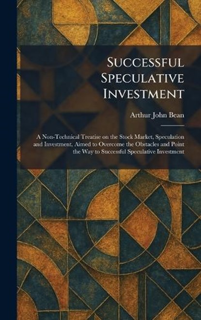 Successful Speculative Investment, Arthur John Bean - Gebonden - 9781026017937