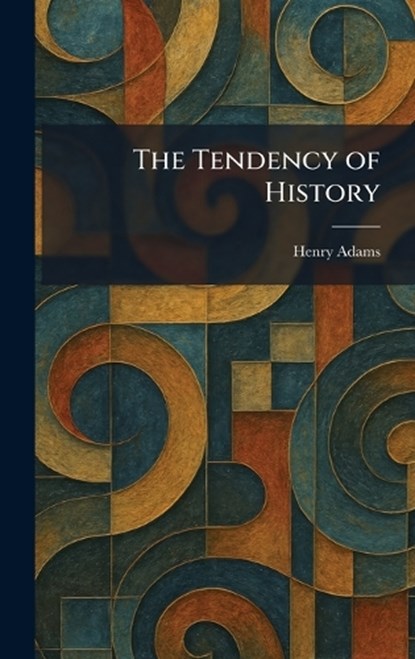 The Tendency of History, Henry Adams - Gebonden - 9781026026175