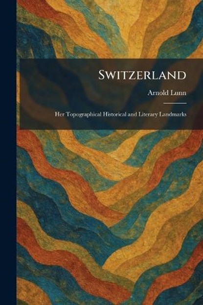 Switzerland, Arnold Lunn - Paperback - 9781026026724