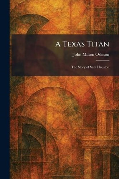 A Texas Titan, John Milton Oskison - Paperback - 9781026033692
