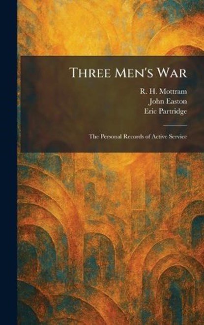 Three Men's War, R H Mottram ; John Easton ; Eric Partridge - Gebonden - 9781026037638
