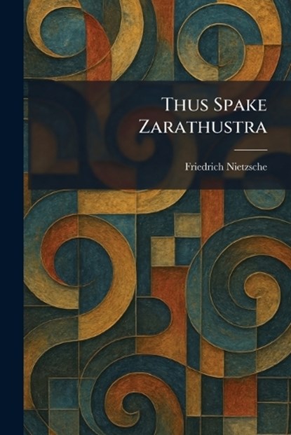 Thus Spake Zarathustra, Friedrich Wilhelm Nietzsche - Paperback - 9781026043868
