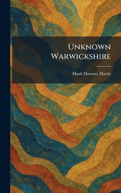Unknown Warwickshire, Mark Dormer Harris - Gebonden - 9781026061572