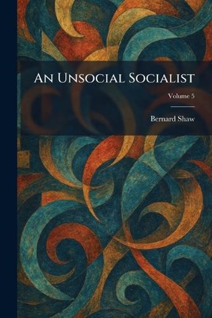 An Unsocial Socialist, Bernard Shaw - Paperback - 9781026067000