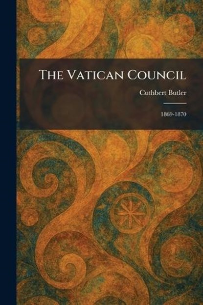 The Vatican Council, Cuthbert Butler - Paperback - 9781026070017