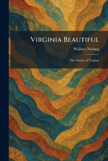 Virginia Beautiful, Wallace Nutting - Paperback - 9781026074145