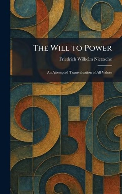 The Will to Power, Friedrich Wilhelm Nietzsche - Gebonden - 9781026084151